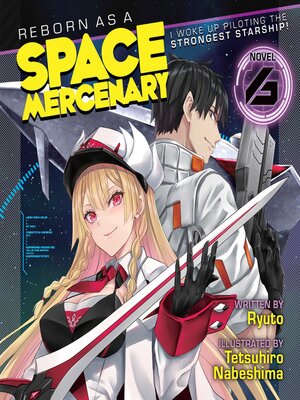 cover image of Reborn as a Space Mercenary: I Woke Up Piloting the Strongest Starship! (Light Novel), Volume 6